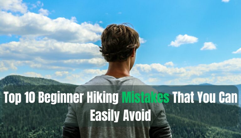 Top 10 Beginner Hiking Mistakes That You Can Easily Avoid